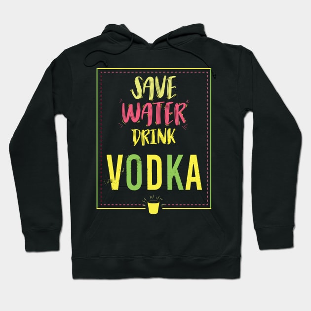 Save Water Drink Vodka Hoodie by avshirtnation